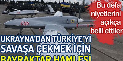 Ukrayna'dan Türkiye’yi savaşa çekmek için Bayraktar hamlesi