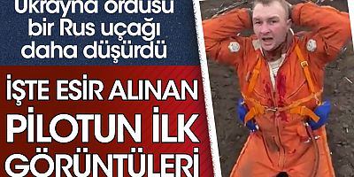 Ukrayna ordusu bir Rus uçağı daha düşürdü: İşte esir alınan pilotun ilk görüntüleri