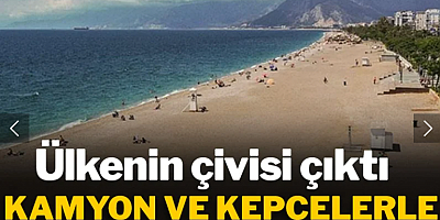 Ülkenin çivisi çıktı! Kamyon ve kepçelerle plajı çaldılar