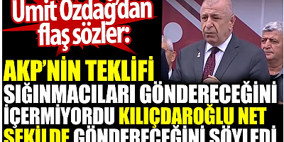 Ümit Özdağ’dan flaş sözler: AKP’nin teklifi sığınmacıları göndereceğini içermiyordu. Kılıçdaroğlu göndereceğini söyledi