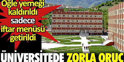 Üniversitede zorla oruç tutma baskısı. Öğle yemeği kaldırıldı sadece iftar menüsü getirildi