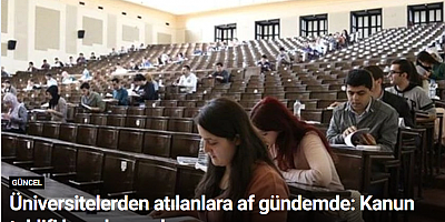 Üniversitelerden atılanlara af gündemde: Kanun teklifi hazırlanacak