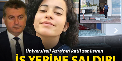 Üniversiteli Azra'nın katil zanlısının iş yerine saldırı