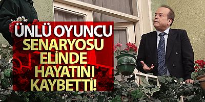 Ünlü oyuncu senaryosu elinde vefat etti