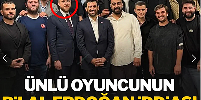 Ünlü oyuncunun Bilal Erdoğan iddiası ortalığı karıştırdı