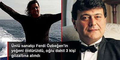 Ünlü sanatçı Ferdi Özbeğen'in yeğeni bıçaklanarak öldürüldü