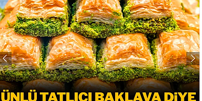 Ünlü tatlıcı baklava diye boya yedirmiş