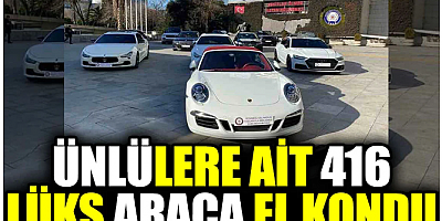 Ünlülere ait 416 lüks araca el konuldu