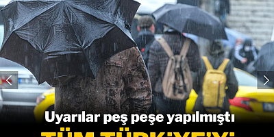 Uyarılar peş peşe yapılmıştı: Tüm yurdu etkileyecek