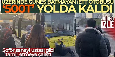 Üzerinde güneş batmayan İETT otobüsü '500T' yolda kaldı