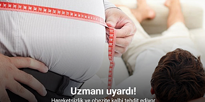 Uzmanı uyardı: Hareketsizlik ve obezite kalbi tehdit ediyor