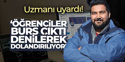 Uzmanı uyardı: 'Öğrenciler burs çıktı denilerek dolandırılıyor'
