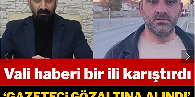 Vali haberi Iğdır'ı karıştırdı: Gözaltına alınan muhabiri çeken muhabir de gözaltında!