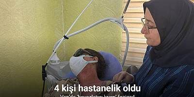 Van’da ‘beyazlatıcı krem’ faciası: 4 kişi hastanelik oldu