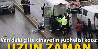 Van'daki çifte cinayetin şüphelisi koca: Uzun zaman plan yaptım
