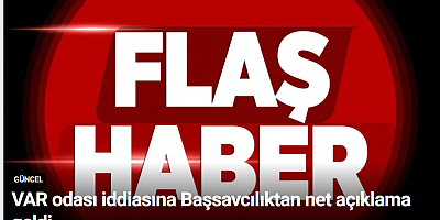 VAR odası iddiasına Başsavcılıktan net açıklama geldi