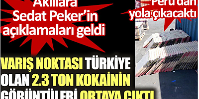 Varış noktası Türkiye olan 2.3 ton kokainin görüntüleri ortaya çıktı. Akıllara Sedat Peker'in açıklamaları geldi