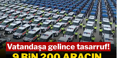 Vatandaşa gelince tasarruf: 9 bin 200 aracın parası kimden çıktı?