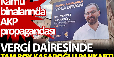 Vergi dairesinde tam boy Kasapoğlu pankartı. Kamu binalarında AKP propagandası