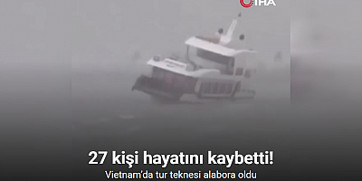 Vietnam’da tur teknesi alabora oldu: 27 ölü