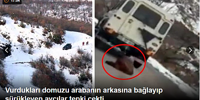 Vurdukları domuzu arabanın arkasına bağlayıp sürükleyen avcılar tepki çekti