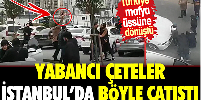 Yabancı çeteler İstanbul'da böyle çatıştı. Türkiye mafya üssüne dönüştü