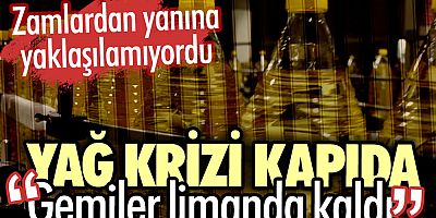 Yağ krizi kapıda. Gemiler limanda kaldı