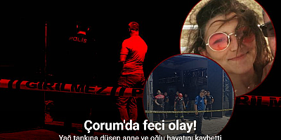 Yağ tankına düşen anne ve oğlu hayatını kaybetti