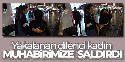 Yakalanan dilenci kadın İHA muhabirinin kamerasına saldırdı