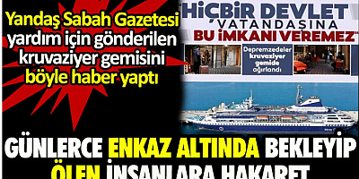 Yandaş Sabah Gazetesi’nden günlerce enkaz altında kalıp hayatını kaybeden insanlara hakaret