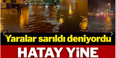 Yaralar sarıldı deniyordu: Hatay yine sular altında