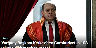 Yargıtay Başkanı Kerkez’den Cumhuriyet’in 103. yılında dikkat çeken mesaj