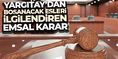 Yargıtay'dan anlaşmalı boşanmış ve boşanacak eşleri ilgilendiren emsal karar