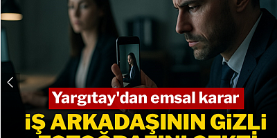 Yargıtay'dan emsal karar: İş arkadaşının gizli fotoğrafını çekti ağır ceza aldı