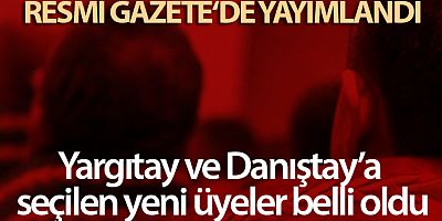 Yargıtay ve Danıştay'a seçilen yeni üyeler belli oldu