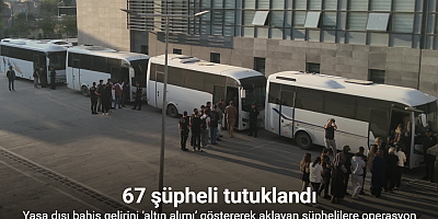 Yasa dışı bahis gelirini ‘altın alımı’ göstererek aklayan şüphelilere operasyon: 67 şüpheli tutuklandı