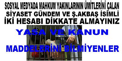 YASA KONUSUNDA BİLGİ SAHİBİ OLMAYANLAR SOSYAL MEDYADA MAHKUM YAKINLARININ ÜMİTLERİYLE OYNUYORLAR 