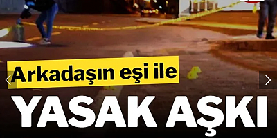 Yasak aşk sonu oldu! Arkadaşına kurşun yağdırdı...