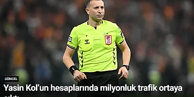 Yasin Kol’un hesaplarında milyonluk trafik ortaya çıktı