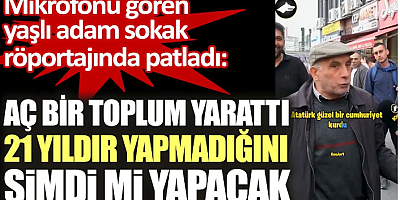 Yaşlı adam sokak röportajında patladı: 21 yıldır yapmadığını şimdi mi yapacak
