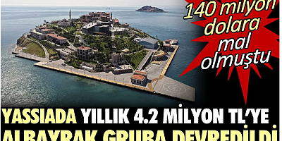 Yassıada yıllık 4.2 milyon TL'ye Albayrak Gruba devredildi. 140 milyon dolara mal olmuştu