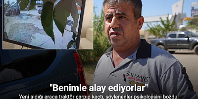 Yeni aldığı araca traktör çarpıp kaçtı, söylenenler psikolojisini bozdu