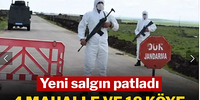 Yeni salgın patladı: 4 mahalle ve 18 köye giriş-çıkış kapatıldı