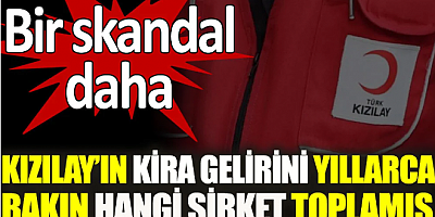 Yeni skandal: Kızılay’ın kira gelirini yıllarca bakın hangi şirket toplamış
