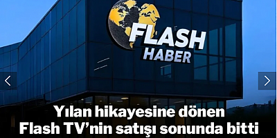 Yılan hikayesine dönen Flash TV'nin satışı sonunda bitti! İşte yeni sahibi...