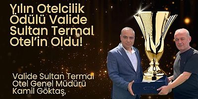 Yılın Otelcilik Ödülü Valide Sultan Termal Otel’in Oldu!