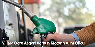 Yıllara Göre Asgari Ücretin Motorin Alım Gücü Gündemde! İşte Zirvede O Yıl Var...
