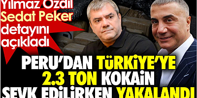 Yılmaz Özdil Sedat Peker detayını açıkladı. Peru’dan Türkiye’ye 2.3 ton kokain sevk edilirken yakalandı