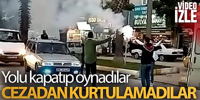 Yolu kapatıp oynadılar, cezadan kurtulamadılar