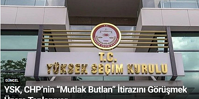 YSK, CHP’nin “Mutlak Butlan” İtirazını Görüşmek Üzere Toplanıyor